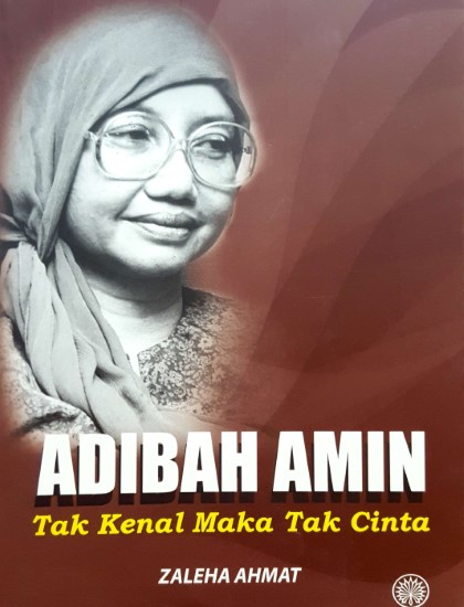 SIRI KAJIAN BIOGRAFI PENERIMA S.E.A. WRITE AWARD: ADIBAH AMIN TAK KENAL MAKA TAK CINTA K/L