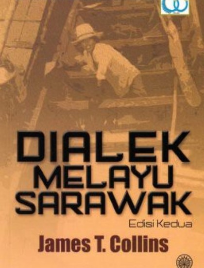 SIRI MONOGRAF SEJARAH BAHASA MELAYU:  DIALEK MELAYU SARAWAK EDISI KEDUA