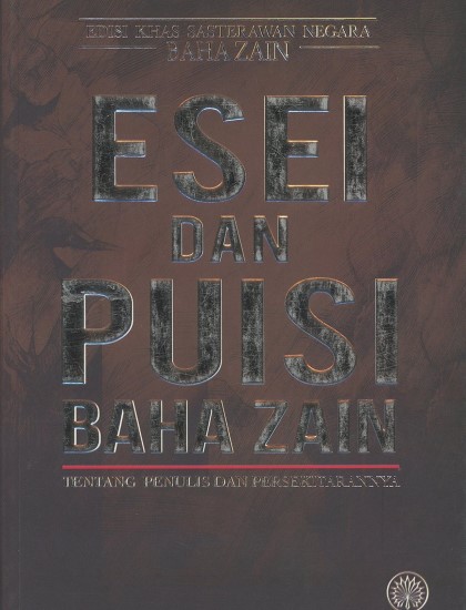 EDISI KHAS SASTERAWAN NEGARA BAHA ZAIN: ESEI DAN PUISI BAHA ZAIN TENTANG PENULIS DAN PERSEKITARANNYA
