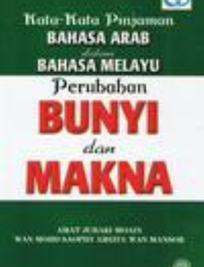 KATA-KATA PINJAMAN BAHASA ARAB DALAM BAHASA MELAYU PERUBAHAN BUNYI DAN MAKNA