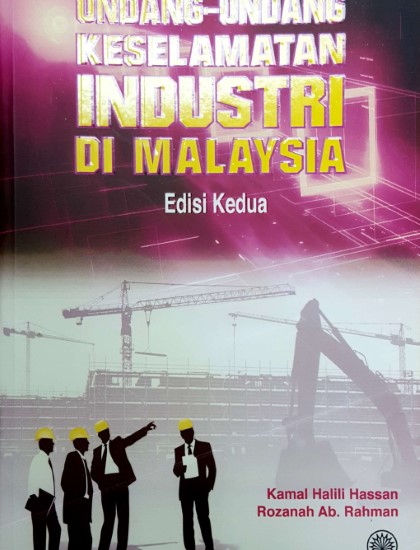 UNDANG-UNDANG KESELAMATAN INDUSTRI DI MALAYSIA :  EDISI KEDUA
