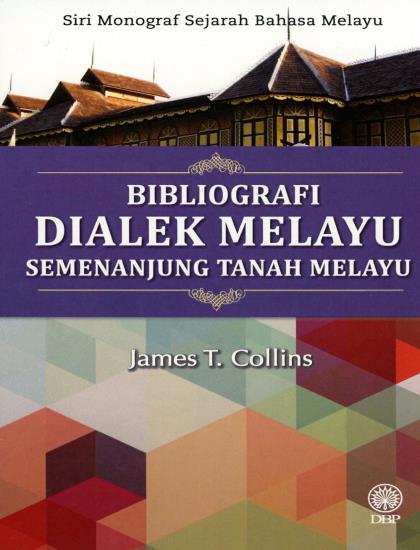 SIRI MONOGRAF SEJARAH BAHASA MELAYU: BIBLIOGRAFI DIALEK MELAYU SEMENANJUNG TANAH MELAYU