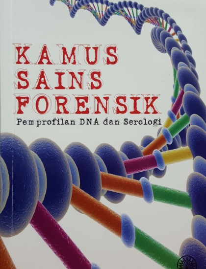 KAMUS SAINS FORENSIK: PEMPROFILAN DNA DAN SEROLOGI