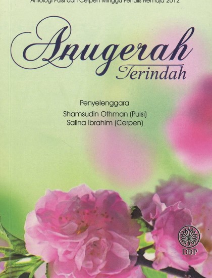 ANTOLOGI PUISI DAN CERPEN MINGGU PENULIS REMAJA 2012 : ANUGERAH TERINDAH