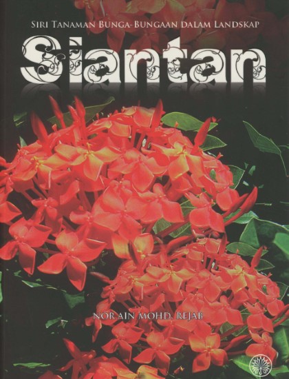 SIRI TANAMAN BUNGA-BUNGAAN DALAM LANDSKAP: SIANTAN