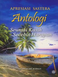 APRESIASI SASTERA ANTOLOGI : SEUNTAI KASIH SECEBIS HARAPAN