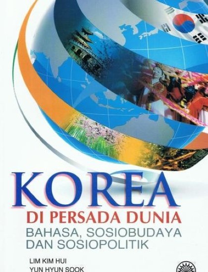 KOREA DI PERSADA DUNIA: BAHASA, SOSIOBUDAYA DAN SOSIOPOLITIK