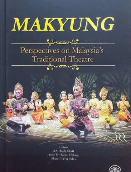MAKYUNG: PERSPECTIVES ON MALAYSIA'S TRADITIONAL THEATRE K/K