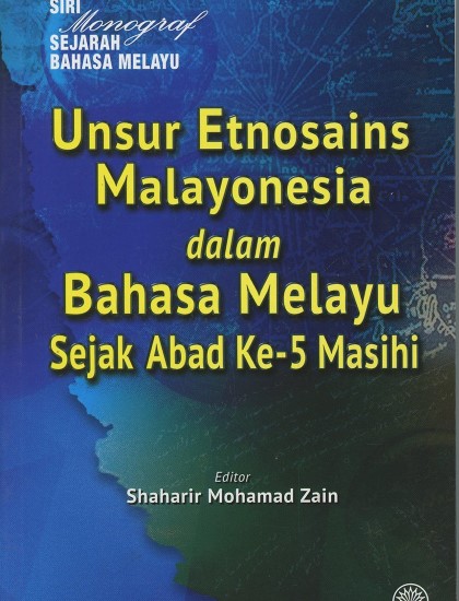 SIRI MONOGRAF SEJARAH MELAYU: UNSUR ETNOSAINS MALAYONESIA DALAM BAHASA MELAYU SEJAK ABAD KE-5 MASIHI