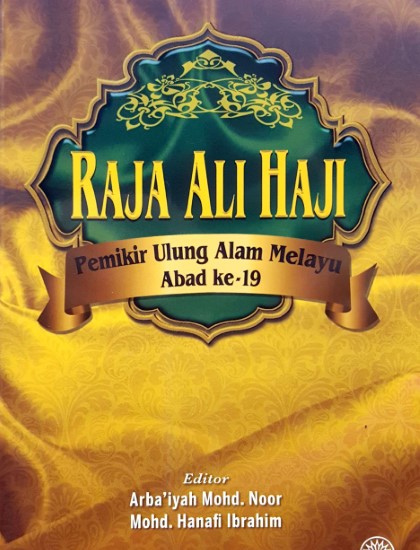 RAJA ALI HAJI: PEMIKIR ULUNG ALAM MELAYU ABAD KE-19