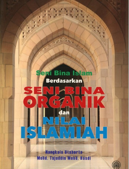 SENI BINA ISLAM BERDASARKAN SENI BINA ORGANIK DAN NILAI ISLAMIAH