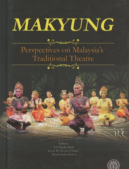 MAKYUNG: PERSPECTIVES ON MALAYSIA'S TRADITIONAL THEATRE K/L
