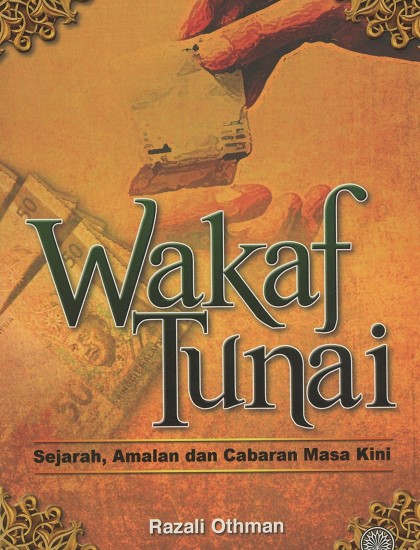 WAKAF TUNAI: SEJARAH, AMALAN DAN CABARAN MASA KINI