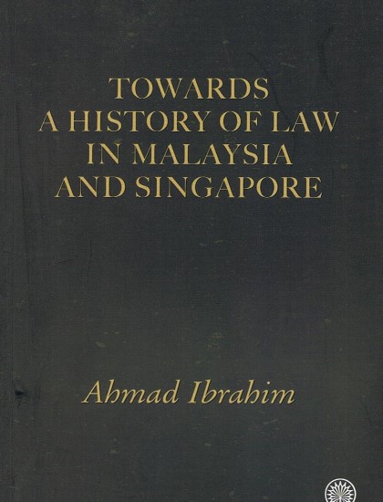TOWARDS A HISTORY OF LAW IN MALAYSIA AND SINGAPORE