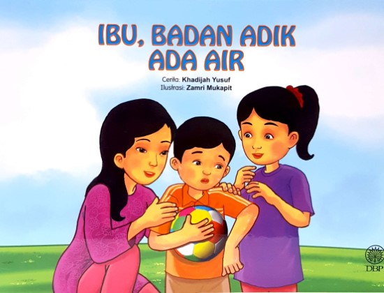 IBU, BADAN ADIK ADA AIR