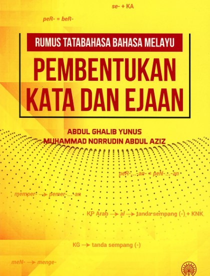 RUMUS TATABAHASA BAHASA MELAYU: PEMBENTUKAN KATA DAN EJAAN