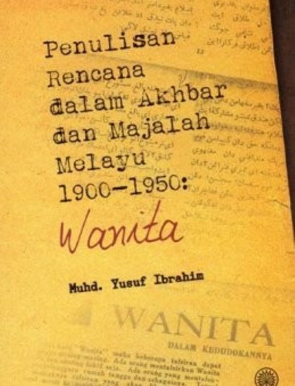 PENULISAN RENCANA DALAM AKHBAR DAN MAJALAH MELAYU 1900-1950: WANITA
