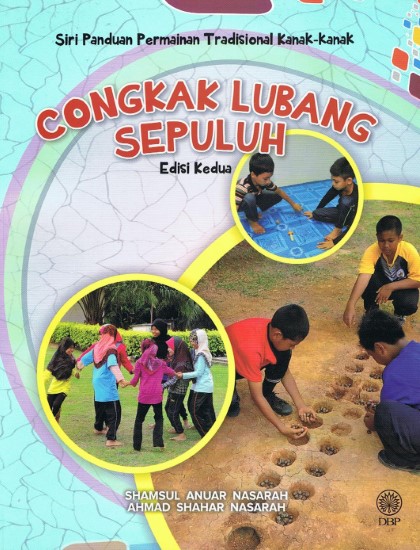 SIRI PANDUAN PERMAINAN TRADISIONAL KANAK - KANAK: CONGKAK LUBANG SEPULUH EDISI KEDUA