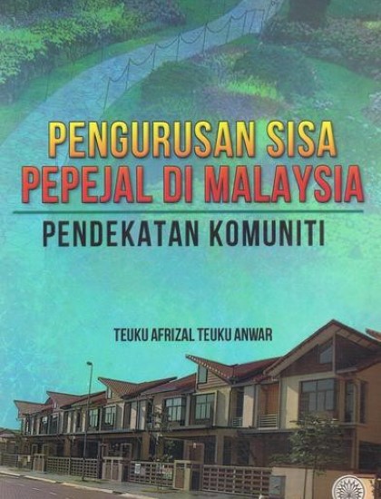 PENGURUSAN SISA PEPEJAL DI MALAYSIA: PENDEKATAN KOMUNITI