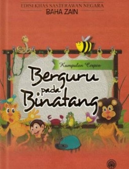 EDISI KHAS SASTERAWAN NEGARA BAHA ZAIN: KUMPULAN CERPEN - BERGURU PADA BINATANG K/K