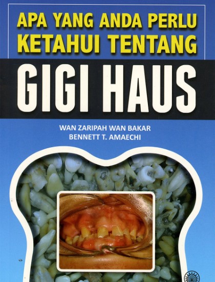 APA YANG ANDA PERLU KETAHUI TENTANG GIGI HAUS