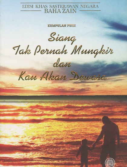 EDISI KHAS SASTERAWAN NEGARA BAHA ZAIN : KUMPULAN PUISI SIANG TAK PERNAH MUNGKIR DAN KAU AKAN DEWASA (K/L)