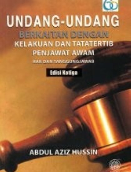 UNDANG-UNDANG BERKAITAN DENGAN KELAKUAN DAN TATATERTIB PENJAWAT AWAM HAK DAN TANGGUNGJAWAB EDISI KETIGA