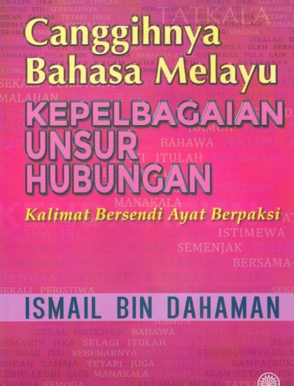 CANGGIHNYA BAHASA MELAYU: KEPELBAGAIAN UNSUR HUBUNGAN KALIMAT BERSENDI AYAT BERPAKSI