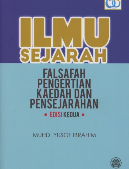 ILMU SEJARAH FALSAFAH PENGERTIAN KAEDAH DAN PENSEJARAHAN EDISI KEDUA