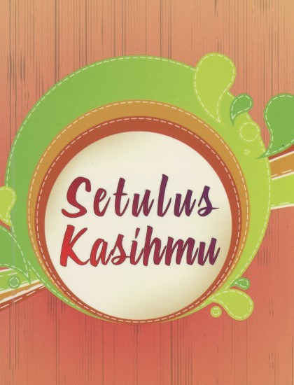 ANTOLOGI PERADUAN MENULIS CERPEN PELAJAR SEKOLAH RENDAH/MENENGAH 2011: SETULUS KASIHMU