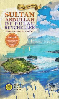 NOVEL SEJARAH: SULTAN ABDULLAH DI PULAU SEYCHELLES