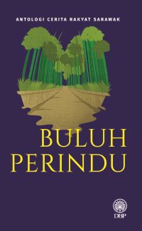 ANTOLOGI CERITA RAKYAT SARAWAK: BULUH PERINDU