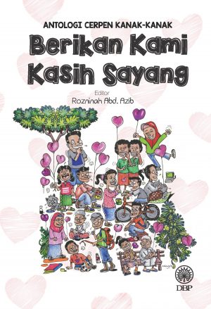 ANTOLOGI CERPEN KANAK-KANAK: BERIKAN KAMI KASIH SAYANG