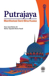 PUTRAJAYA: MANIFESTASI SENI BINA KUASA