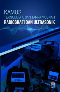 KAMUS TEKNOLOGI UJIAN TANPA MUSNAH: RADIOGRAFI DAN ULTRASONIK
