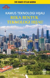 SIRI KAMUS ISTILAH MABBIM: KAMUS TEKNOLOGI HIJAU REKA BENTUK TEKNOLOGI HIJAU