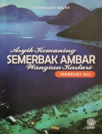 KUMPULAN SAJAK: ASYIK KEMUNING SEMERBAK AMBAR WANGIAN KASTURI