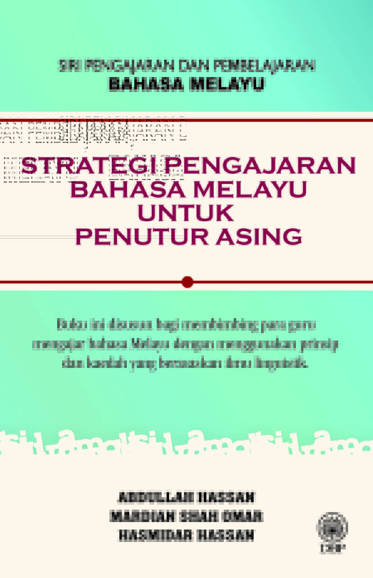 SIRI PENGAJARAN DAN PEMBELAJARAN BAHASA MELAYU: STRATEGI PENGAJARAN BAHASA MELAYU UNTUK PENUTUR ASING