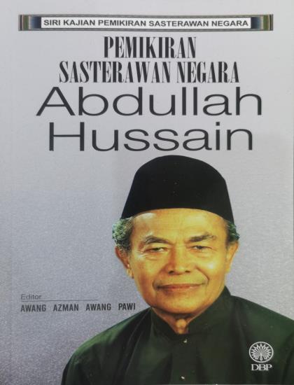 SIRI KAJIAN PEMIKIRAN SASTERAWAN NEGARA: PEMIKIRAN SASTERAWAN NEGARA ABDULLAH HUSSAIN
