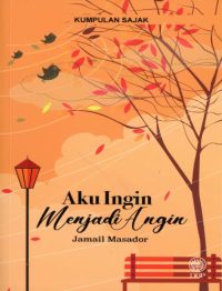 KUMPULAN SAJAK: AKU INGIN MENJADI ANGIN