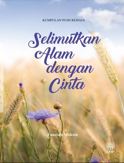 KUMPULAN PUISI REMAJA: SELIMUTKAN ALAM DENGAN CINTA