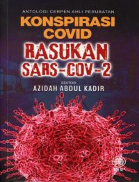 ANTOLOGI CERPEN AHLI PERUBATAN: KONSPIRASI COVID RASUKAN SARS-COV-2