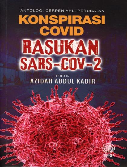 ANTOLOGI CERPEN AHLI PERUBATAN: KONSPIRASI COVID RASUKAN SARS-COV-2