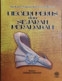 SIRI KAJIAN NASKHAH KESULTANAN MELAYU: NEGERI PERLIS DAN SEJARAH PERADABAN