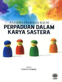 SASTERA PELBAGAI KAUM: PERPADUAN DALAM KARYA SASTERA