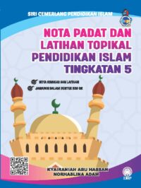 SIRI CEMERLANG PENDIDIKAN ISLAM: NOTA PADAT DAN LATIHAN TOPIKAL PENDIDIKAN ISLAM TINGKATAN 5