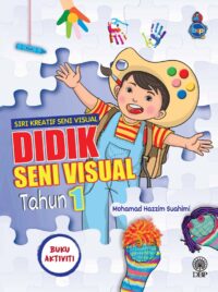 SIRI KREATIF SENI VISUAL: DIDIK SENI VISUAL TAHUN 1 BUKU AKTIVITI