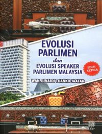EVOLUSI PARLIMEN DAN EVOLUSI SPEAKER PARLIMEN MALAYSIA EDISI KETIGA (KULIT KERAS)