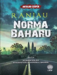 ANTOLOGI CERPEN: RANJAU NORMA BAHARU