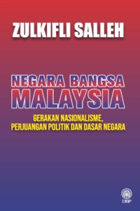NEGARA BANGSA MALAYSIA: GERAKAN NASIONALISME, PERJUANGAN POLITIK DAN DASAR NEGARA